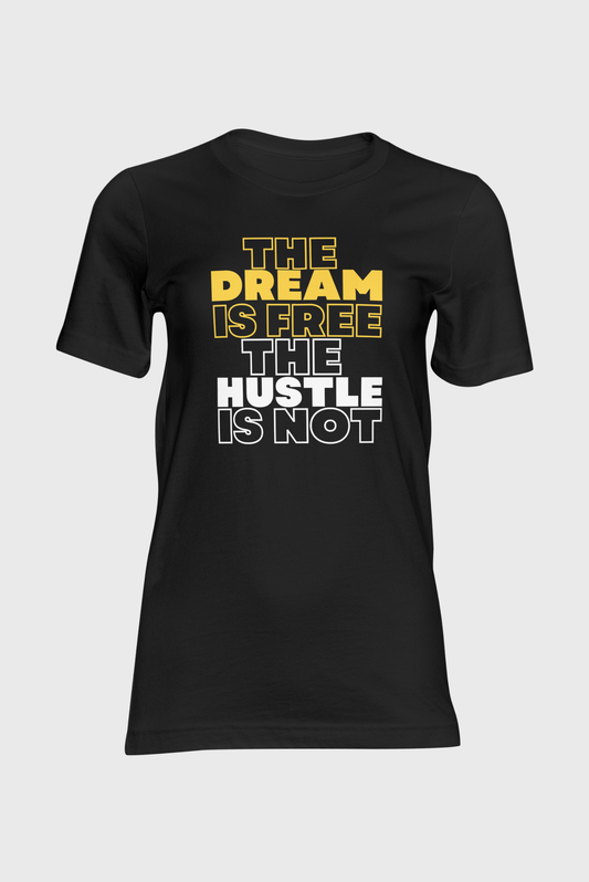 The Dream is Free, The Hustle is Not Tee
